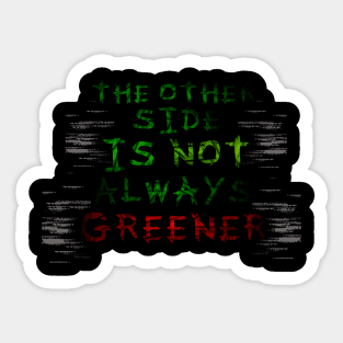 The Other Side Is Not Always Greener Sticker